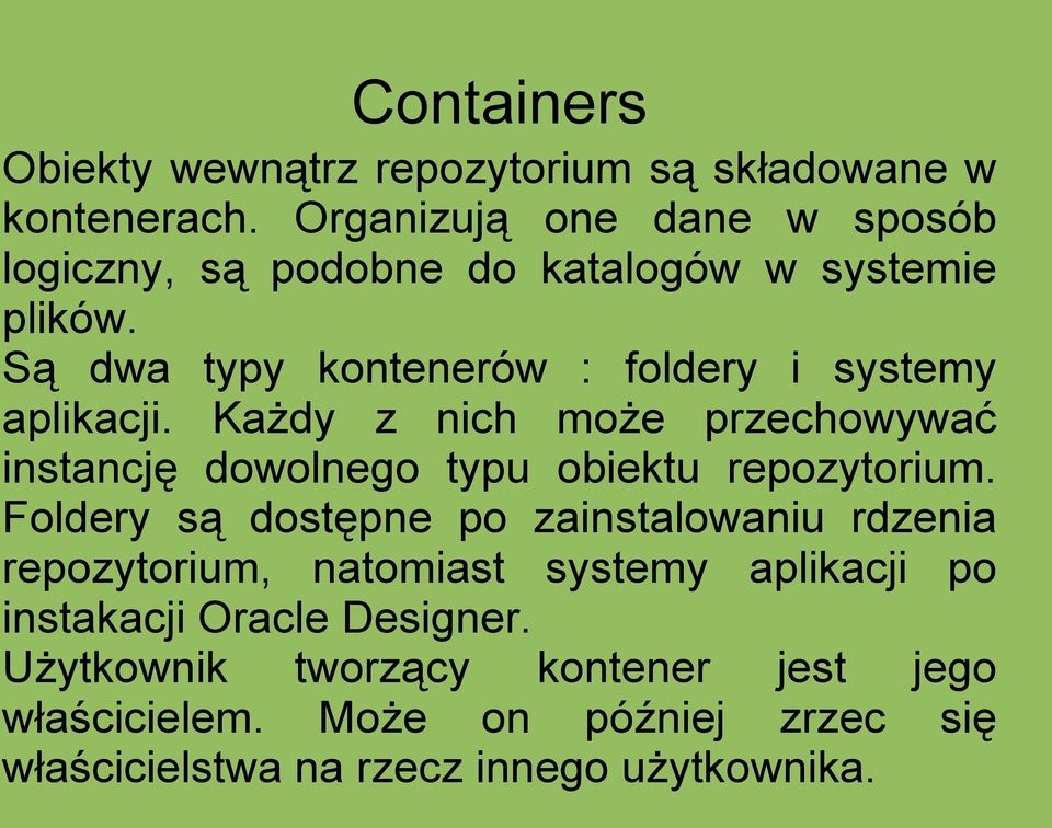 Są dwa typy kontenerów : foldery i systemy aplikacji. Każdy z nich może przechowywać instancję dowolnego typu obiektu repozytorium.