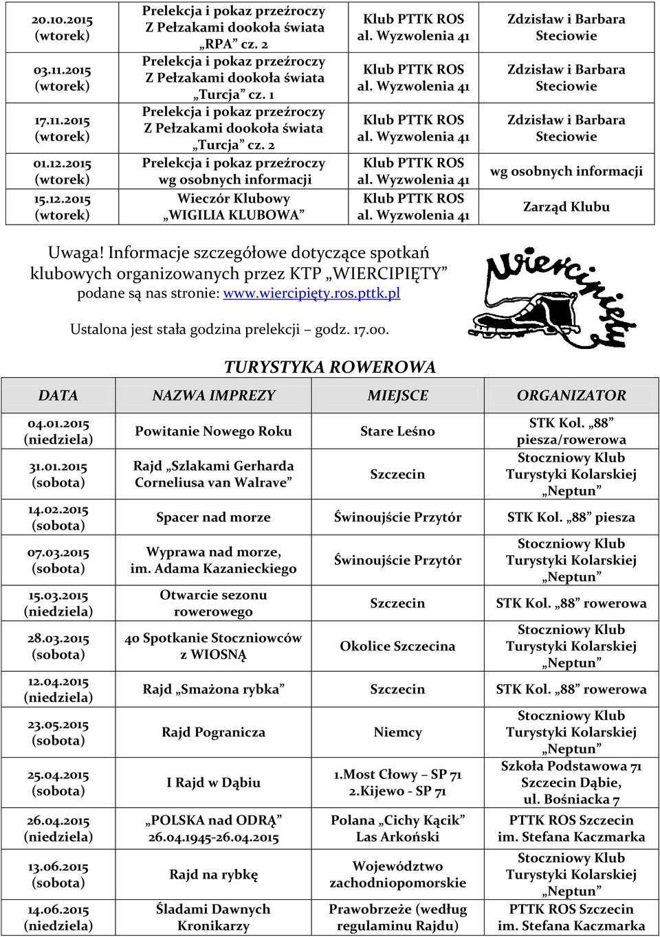 Informacje szczegółowe dotyczące spotkań klubowych organizowanych przez KTP WIERCIPIĘTY podane są nas stronie: www.wiercipięty.ros.pttk.pl Ustalona jest stała godzina prelekcji godz. 17.oo.