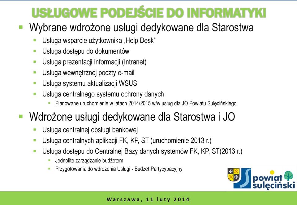 2014/2015 w/w usług dla JO Powiatu Sulęcińskiego Wdrożone usługi dedykowane dla Starostwa i JO Usługa centralnej obsługi bankowej Usługa centralnych aplikacji FK, KP, ST