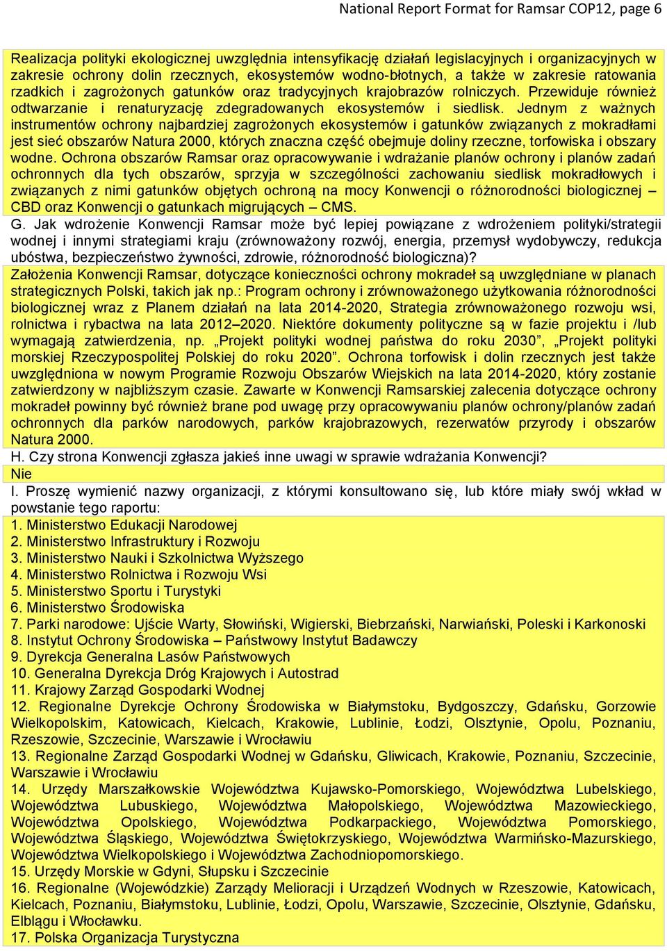 Przewiduje również odtwarzanie i renaturyzację zdegradowanych ekosystemów i siedlisk.