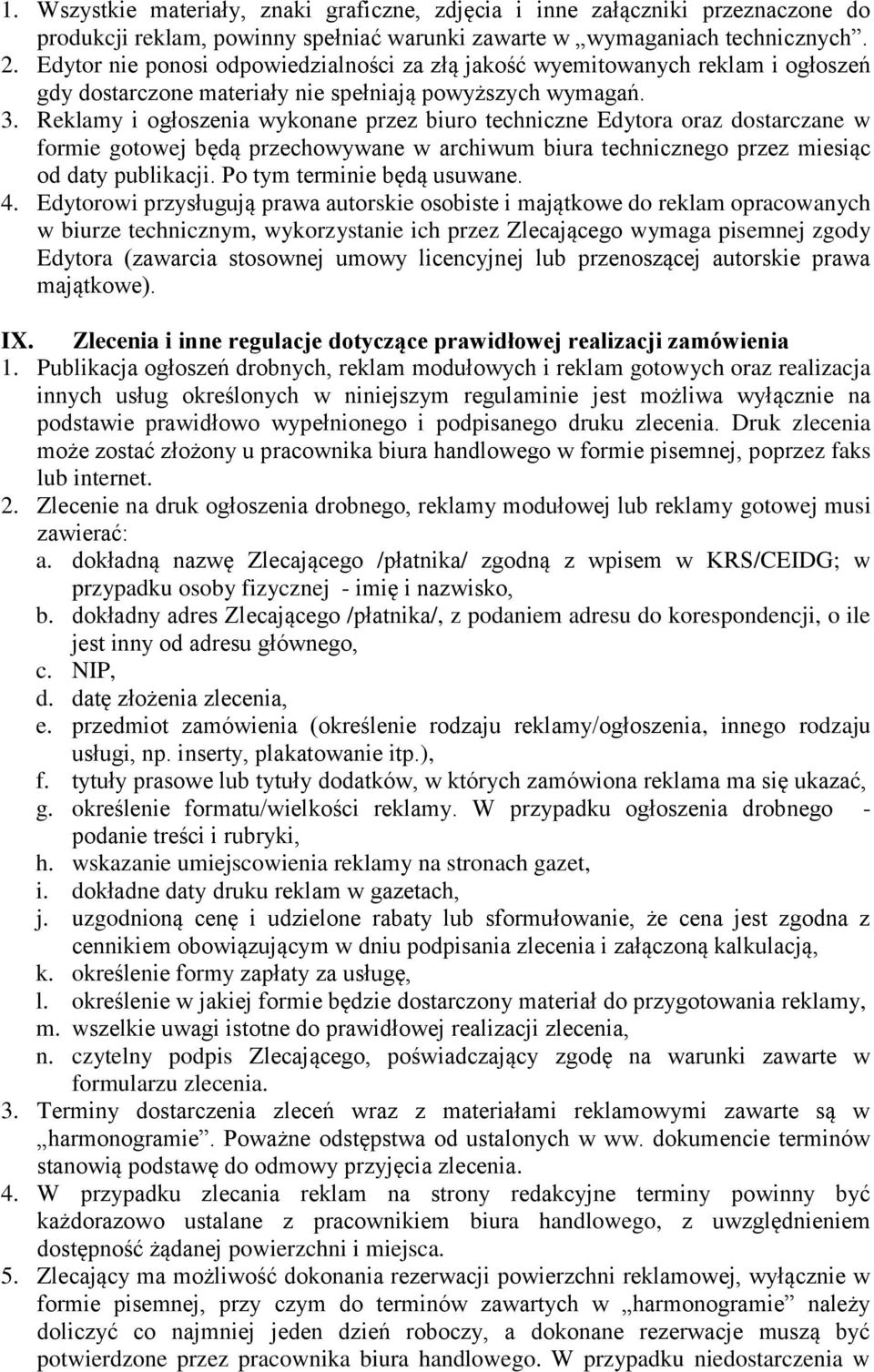 Reklamy i ogłoszenia wykonane przez biuro techniczne Edytora oraz dostarczane w formie gotowej będą przechowywane w archiwum biura technicznego przez miesiąc od daty publikacji.