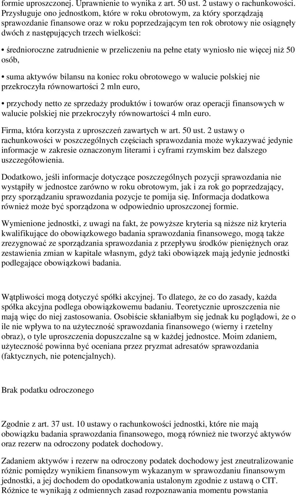 średnioroczne zatrudnienie w przeliczeniu na pełne etaty wyniosło nie więcej niż 50 osób, suma aktywów bilansu na koniec roku obrotowego w walucie polskiej nie przekroczyła równowartości 2 mln euro,