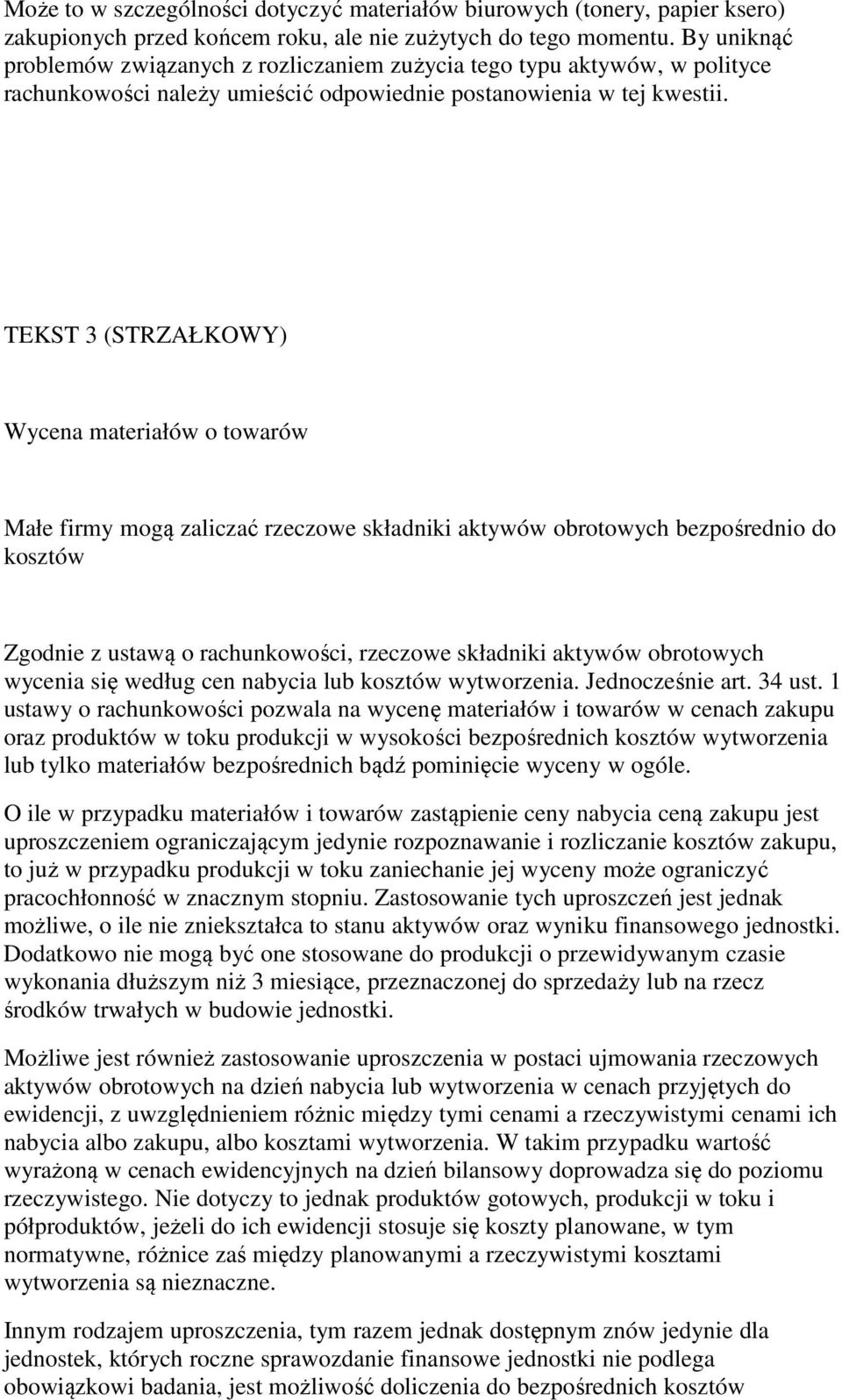 TEKST 3 (STRZAŁKOWY) Wycena materiałów o towarów Małe firmy mogą zaliczać rzeczowe składniki aktywów obrotowych bezpośrednio do kosztów Zgodnie z ustawą o rachunkowości, rzeczowe składniki aktywów