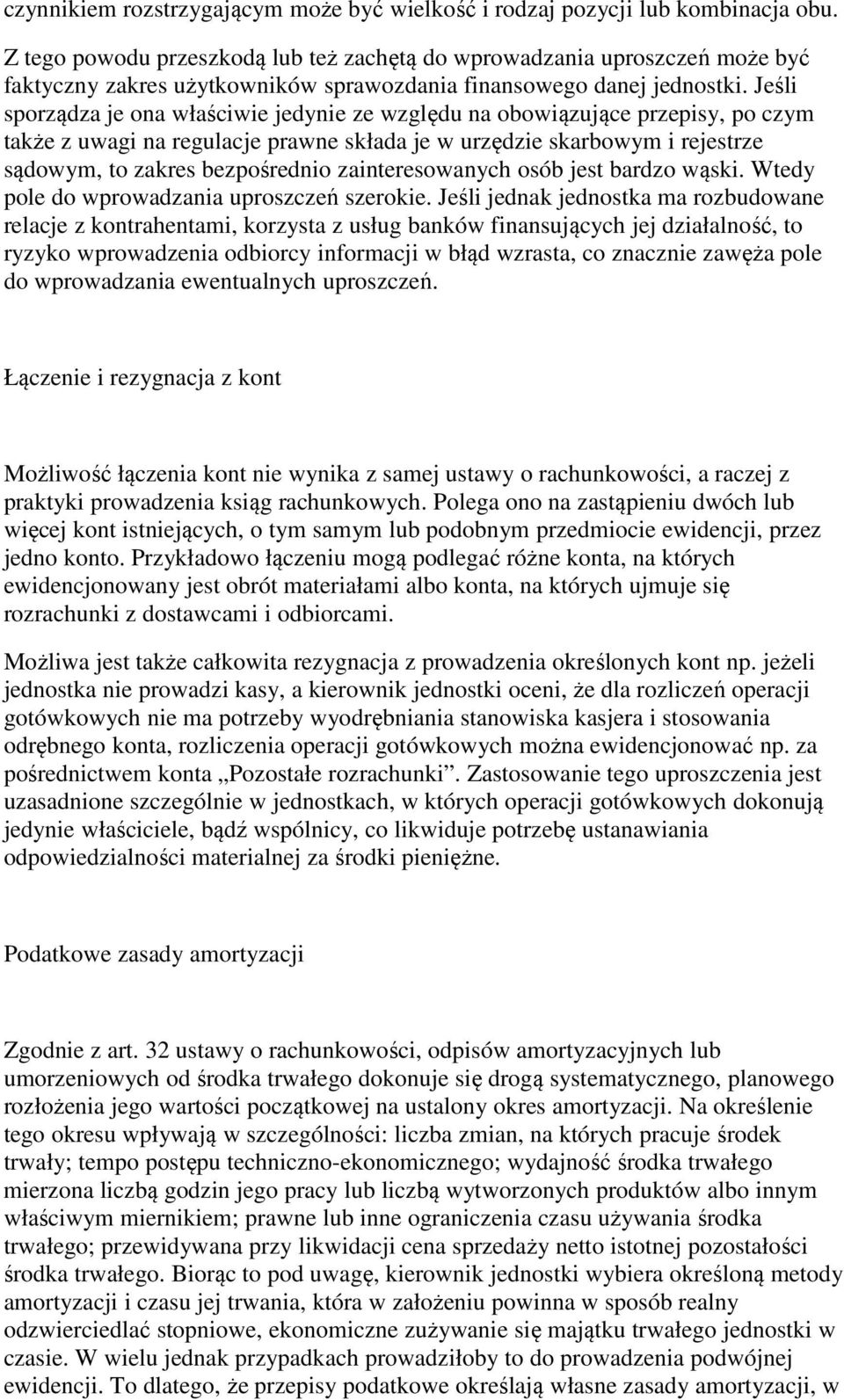 Jeśli sporządza je ona właściwie jedynie ze względu na obowiązujące przepisy, po czym także z uwagi na regulacje prawne składa je w urzędzie skarbowym i rejestrze sądowym, to zakres bezpośrednio