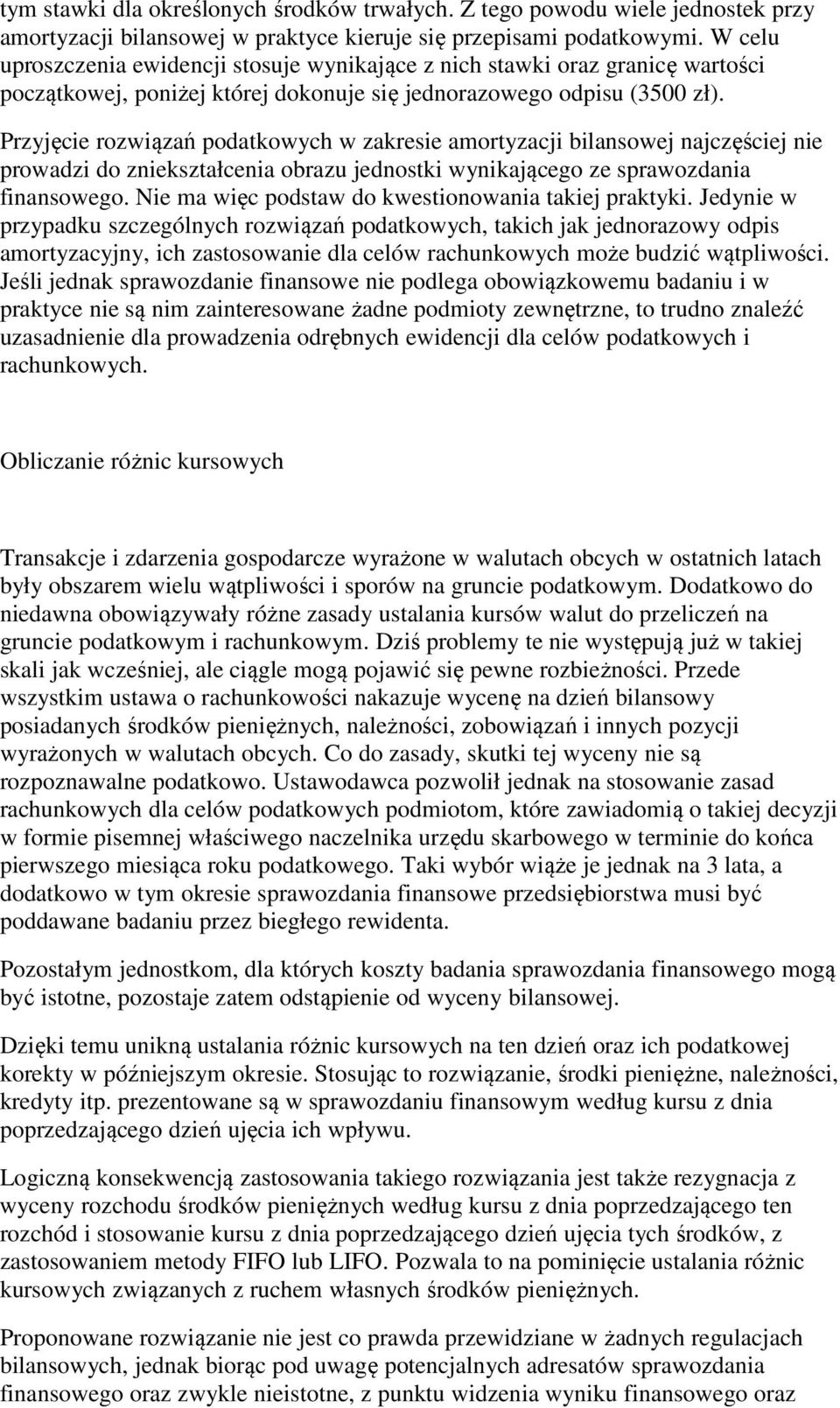 Przyjęcie rozwiązań podatkowych w zakresie amortyzacji bilansowej najczęściej nie prowadzi do zniekształcenia obrazu jednostki wynikającego ze sprawozdania finansowego.