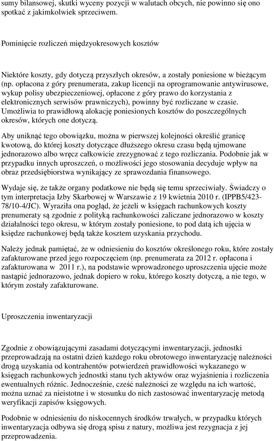 opłacona z góry prenumerata, zakup licencji na oprogramowanie antywirusowe, wykup polisy ubezpieczeniowej, opłacone z góry prawo do korzystania z elektronicznych serwisów prawniczych), powinny być