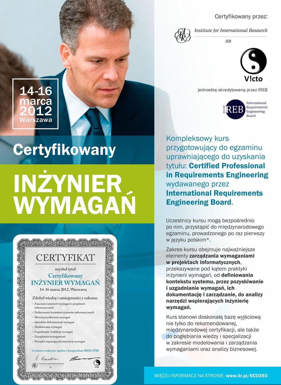 wymaganiami Narzędzi wspierających inżynierię wymagań Uzyskana wiedza jest zgodna z kompendium IREB CPRE jednostkę akredytowaną przez IREB Kompleksowy kurs przygotowujący do egzaminu uprawniającego