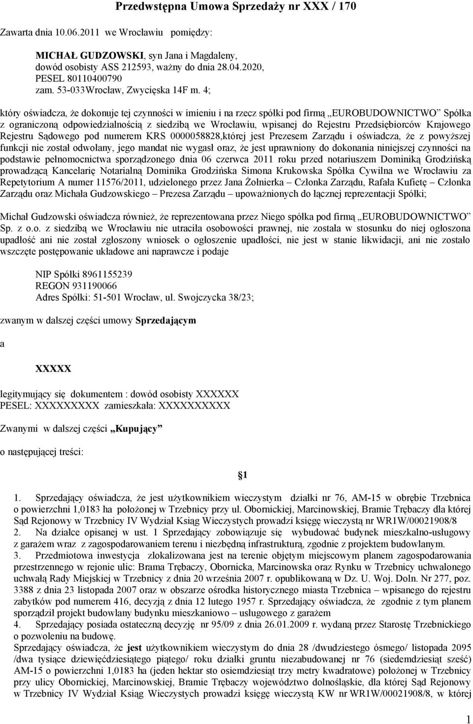 4; który oświadcza, że dokonuje tej czynności w imieniu i na rzecz spółki pod firmą EUROBUDOWNICTWO Spółka z ograniczoną odpowiedzialnością z siedzibą we Wrocławiu, wpisanej do Rejestru