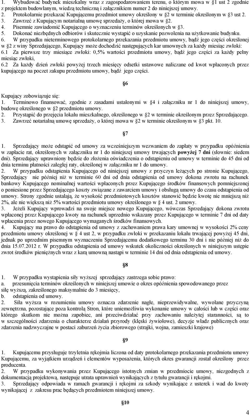 Dokonać niezbędnych odbiorów i skutecznie wystąpić o uzyskanie pozwolenia na użytkowanie budynku. 6.