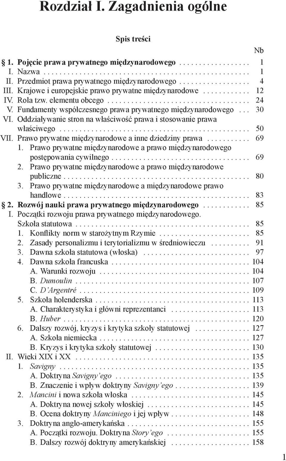 Fundamenty współczesnego prawa prywatnego międzynarodowego... 30 VI. Oddziaływanie stron na właściwość prawa i stosowanie prawa właściwego................................................ 50 VII.