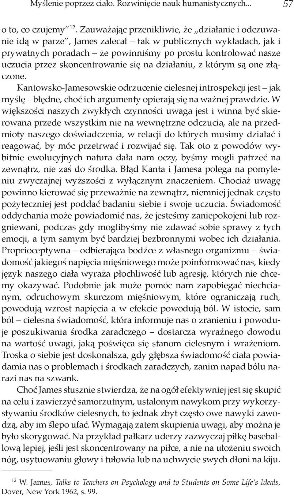 skoncentrowanie się na działaniu, z którym są one złączone. Kantowsko-Jamesowskie odrzucenie cielesnej introspekcji jest jak myślę błędne, choć ich argumenty opierają się na ważnej prawdzie.