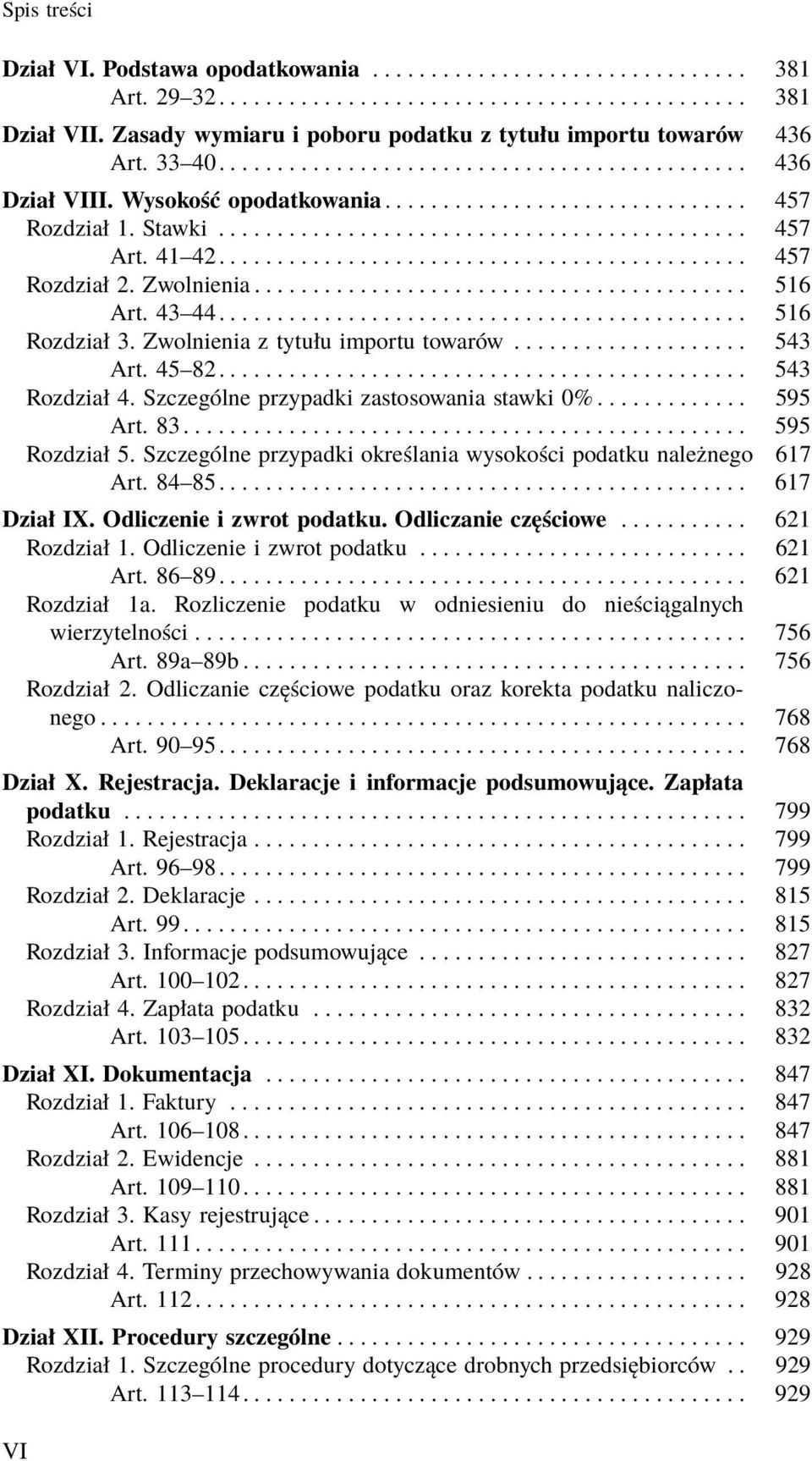 .. 516 Art. 43 44............................................. 516 Rozdział 3. Zwolnienia z tytułu importu towarów.................... 543 Art. 45 82............................................. 543 Rozdział 4.