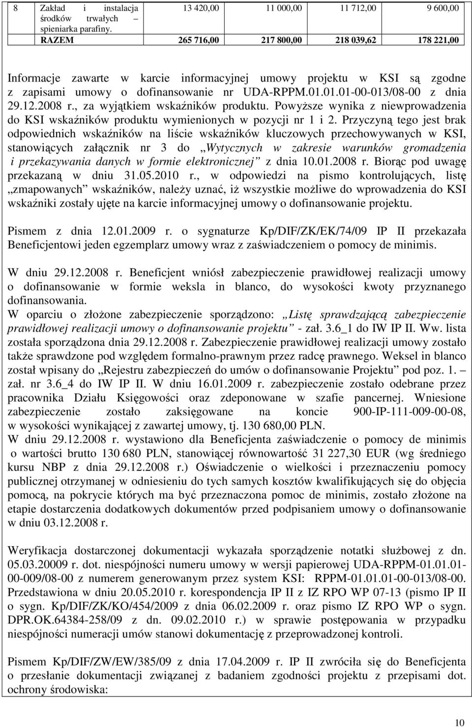 12.2008 r., za wyjątkiem wskaźników produktu. PowyŜsze wynika z niewprowadzenia do KSI wskaźników produktu wymienionych w pozycji nr 1 i 2.