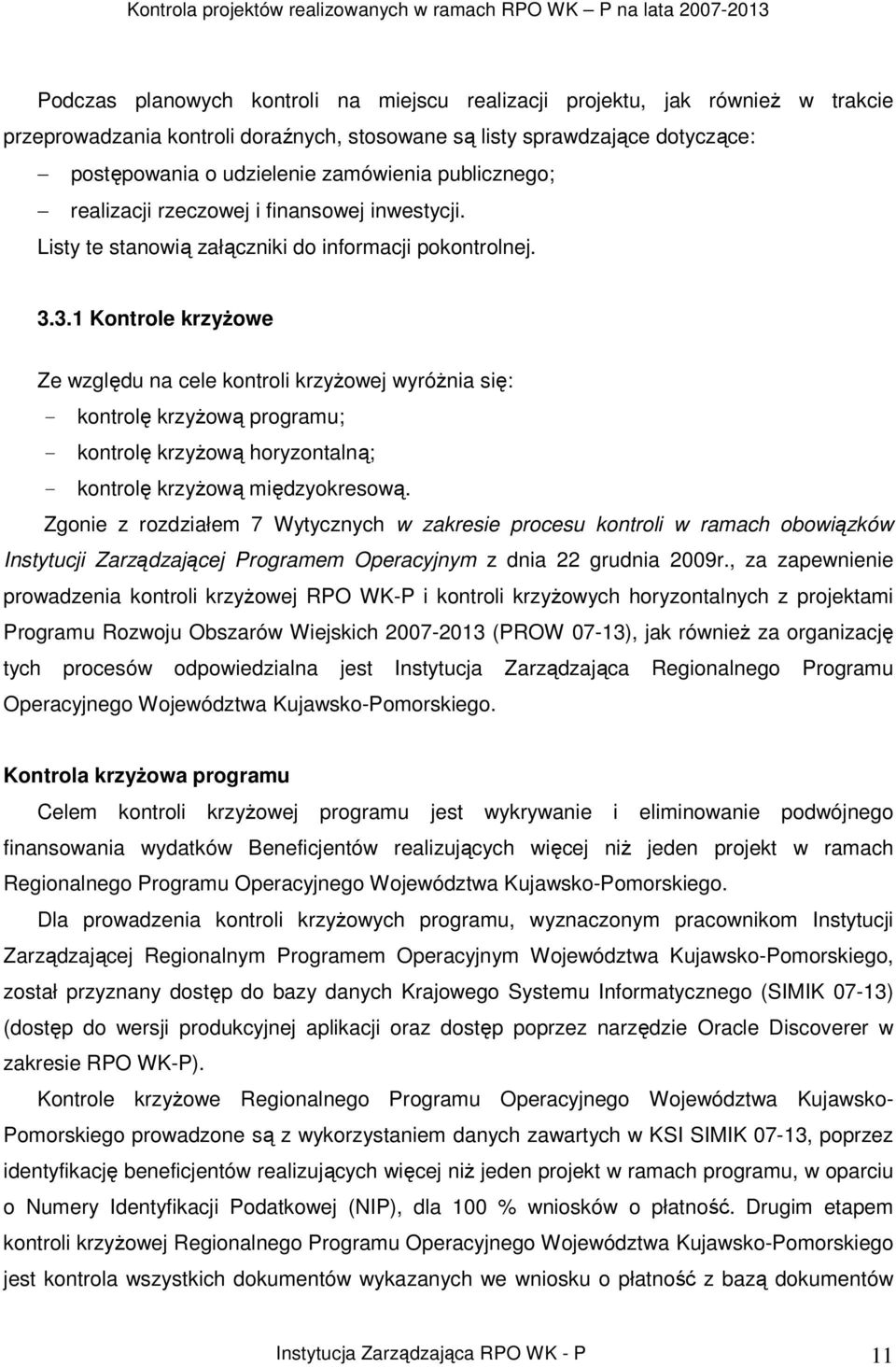 3.1 Kontrole krzyŝowe Ze względu na cele kontroli krzyŝowej wyróŝnia się: - kontrolę krzyŝową programu; - kontrolę krzyŝową horyzontalną; - kontrolę krzyŝową międzyokresową.