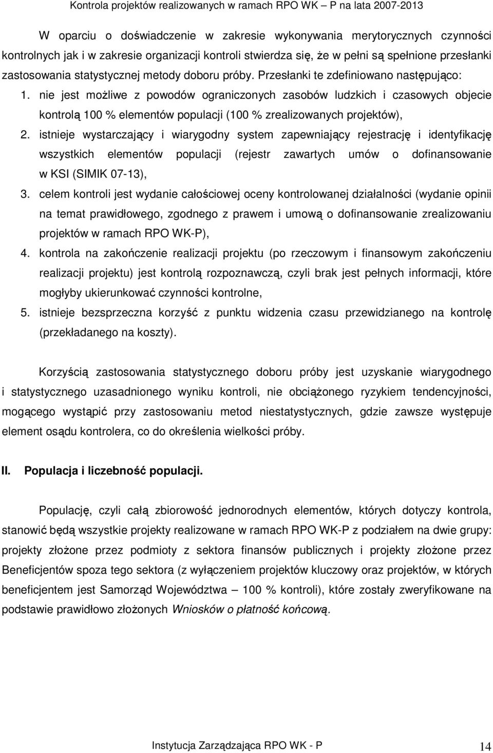 nie jest moŝliwe z powodów ograniczonych zasobów ludzkich i czasowych objecie kontrolą 100 % elementów populacji (100 % zrealizowanych projektów), 2.