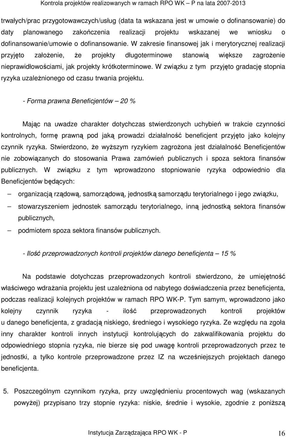 W związku z tym przyjęto gradację stopnia ryzyka uzaleŝnionego od czasu trwania projektu.