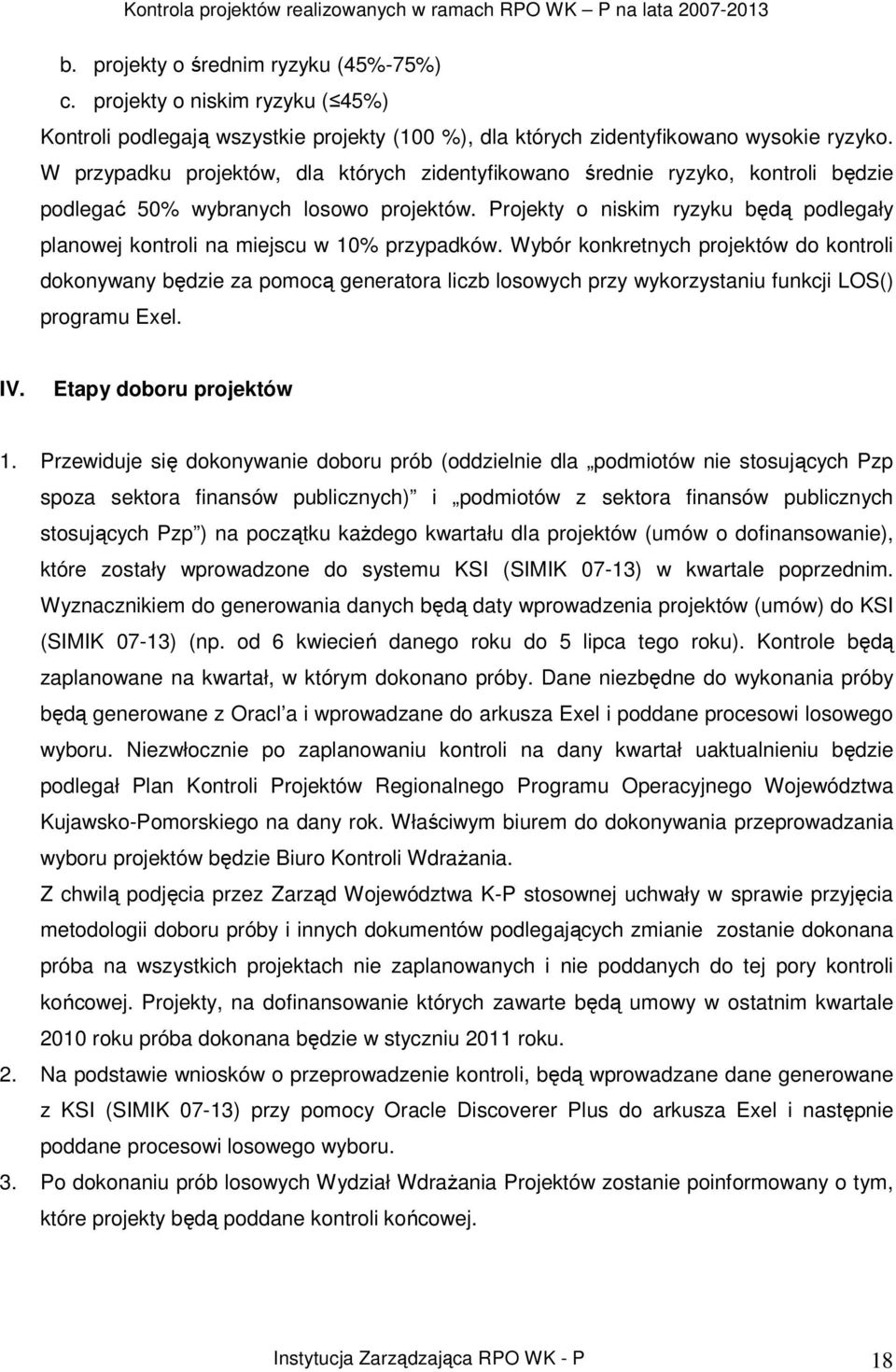 Projekty o niskim ryzyku będą podlegały planowej kontroli na miejscu w 10% przypadków.