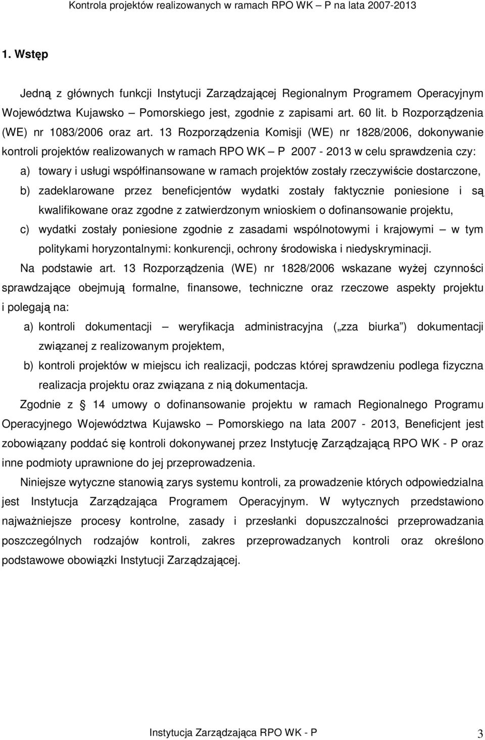 13 Rozporządzenia Komisji (WE) nr 1828/2006, dokonywanie kontroli projektów realizowanych w ramach RPO WK P 2007-2013 w celu sprawdzenia czy: a) towary i usługi współfinansowane w ramach projektów