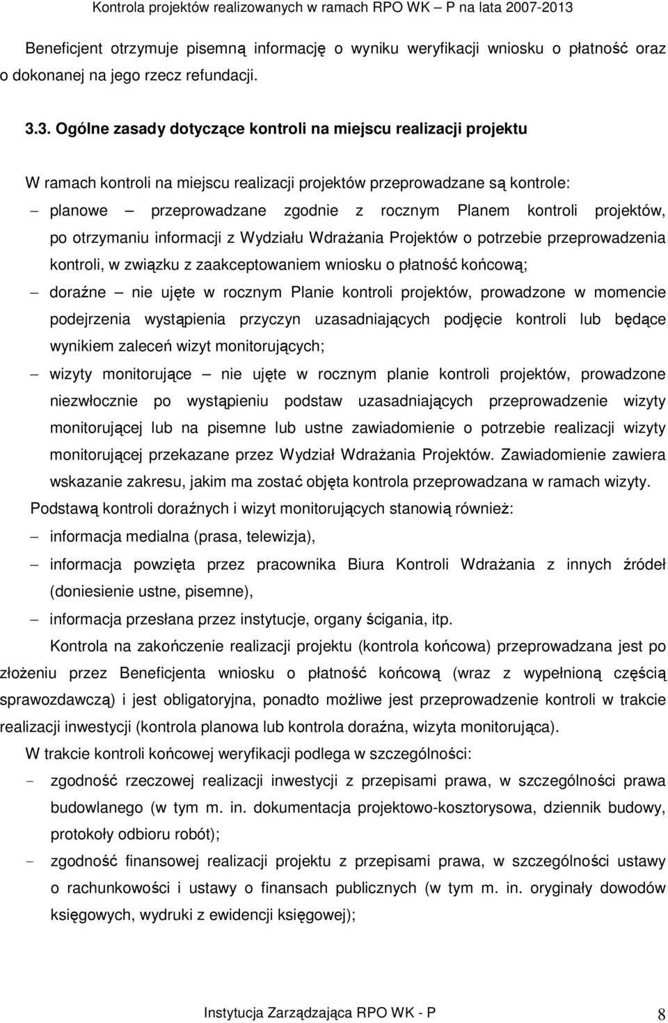 kontroli projektów, po otrzymaniu informacji z Wydziału WdraŜania Projektów o potrzebie przeprowadzenia kontroli, w związku z zaakceptowaniem wniosku o płatność końcową; doraźne nie ujęte w rocznym