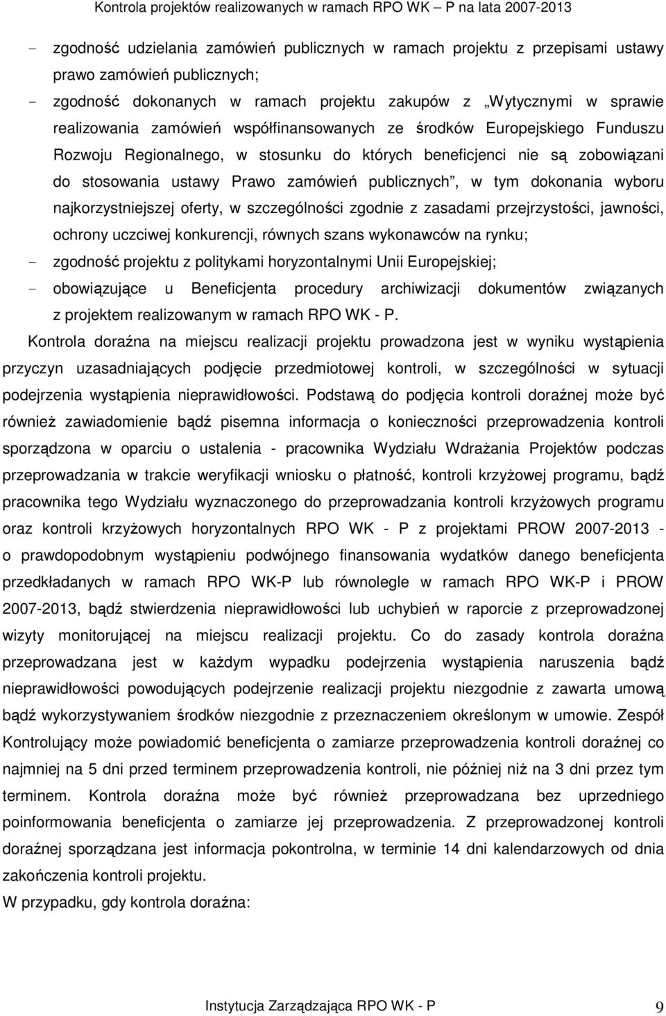 dokonania wyboru najkorzystniejszej oferty, w szczególności zgodnie z zasadami przejrzystości, jawności, ochrony uczciwej konkurencji, równych szans wykonawców na rynku; - zgodność projektu z