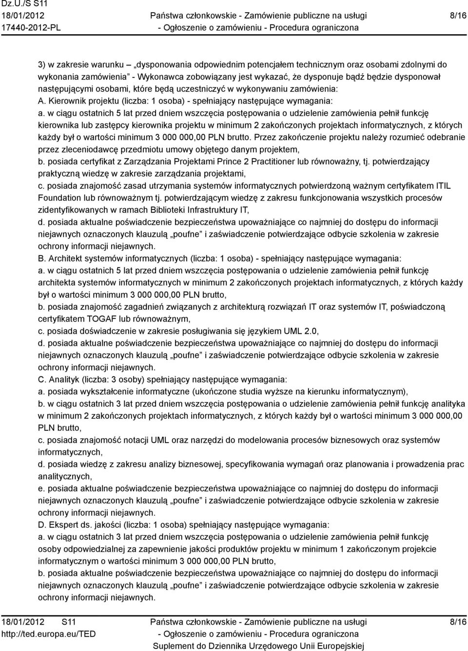 w ciągu ostatnich 5 lat przed dniem wszczęcia postępowania o udzielenie zamówienia pełnił funkcję kierownika lub zastępcy kierownika projektu w minimum 2 zakończonych projektach informatycznych, z