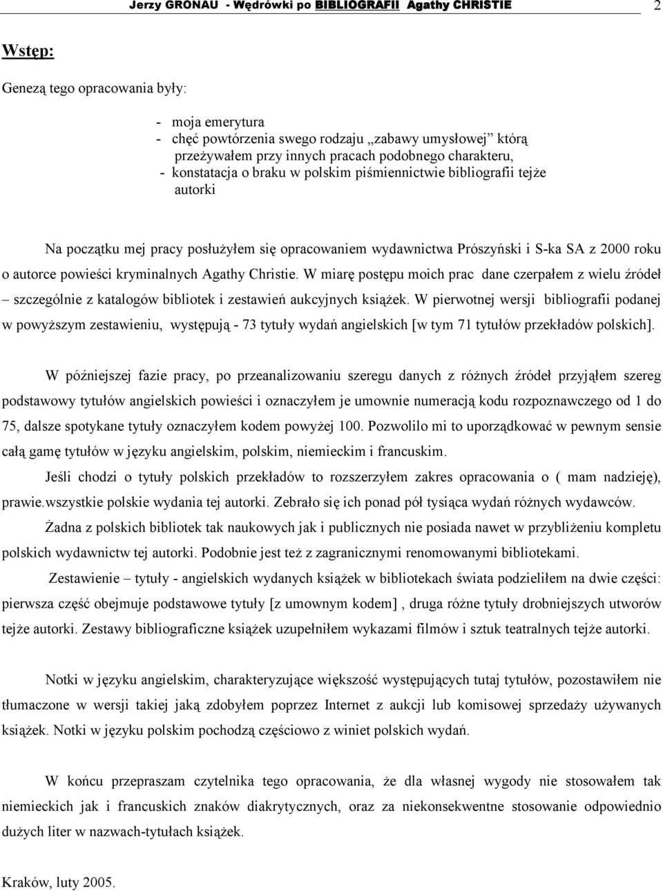 autorce powieści kryminalnych Agathy Christie. W miarę postępu moich prac dane czerpałem z wielu źródeł szczególnie z katalogów bibliotek i zestawień aukcyjnych książek.