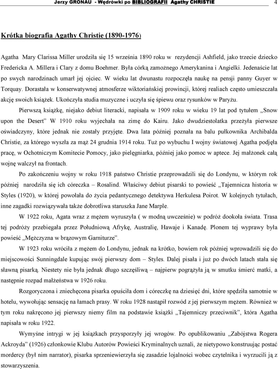 W wieku lat dwunastu rozpoczęła naukę na pensji panny Guyer w Torquay. Dorastała w konserwatywnej atmosferze wiktoriańskiej prowincji, której realiach często umieszczała akcję swoich książek.