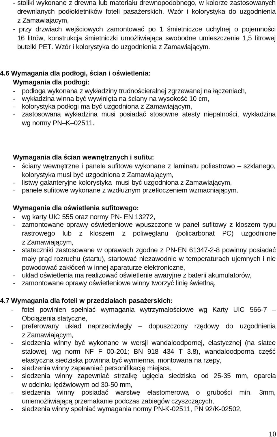 1,5 litrowej butelki PET. Wzór i kolorystyka do uzgodnienia z Zamawiającym. 4.