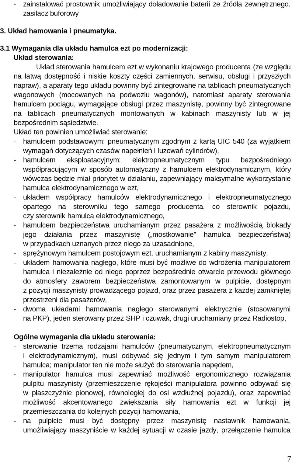 1 Wymagania dla układu hamulca ezt po modernizacji: Układ sterowania: Układ sterowania hamulcem ezt w wykonaniu krajowego producenta (ze względu na łatwą dostępność i niskie koszty części zamiennych,