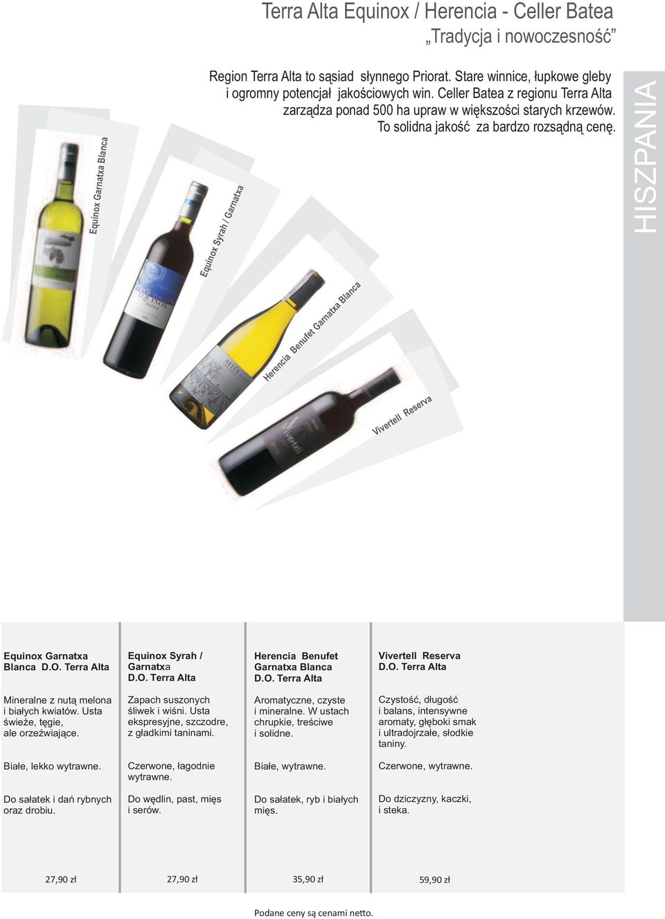 Equinox Garnatxa Blanca Equinox Syrah / Garnatxa Herencia Benufet Garnatxa Blanca Vivertell Reserva Equinox Garnatxa Blanca D.O. Terra Alta Equinox Syrah / Garnatxa D.O. Terra Alta Herencia Benufet Garnatxa Blanca D.