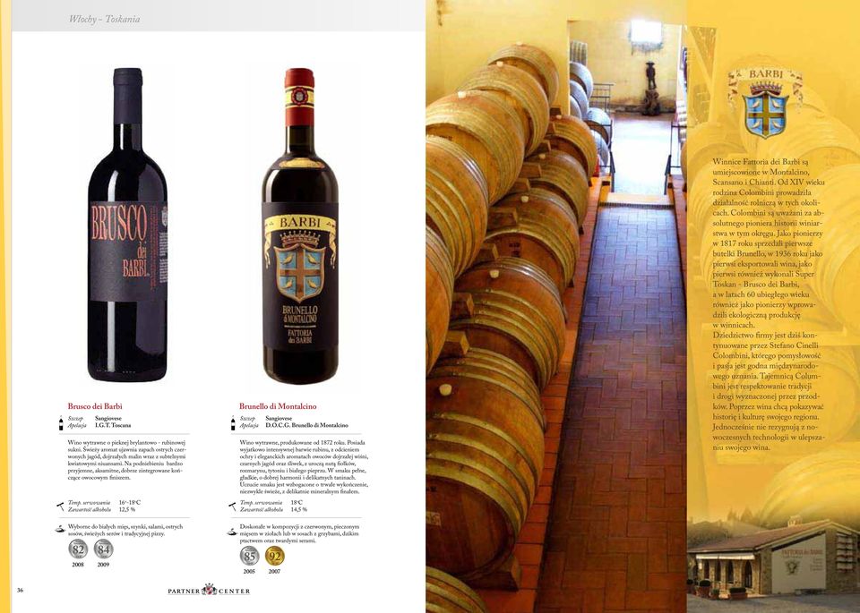 Na podniebieniu bardzo przyjemne, aksamitne, dobrze zintegrowane kończące owocowym finiszem. 12,5 % Brunello di Montalcino Wino wytrawne, produkowane od 1872 roku.