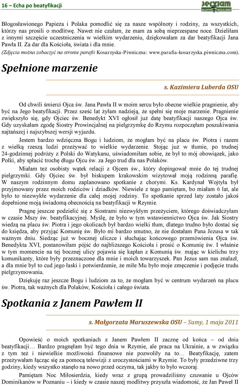 (Zdjęcia można zobaczyć na stronie parafii Kosarzyska-Piwniczna: www.parafia-kosarzyska.piwniczna.com). Spełnione marzenie s. Kazimiera Luberda OSU Od chwili śmierci Ojca św.