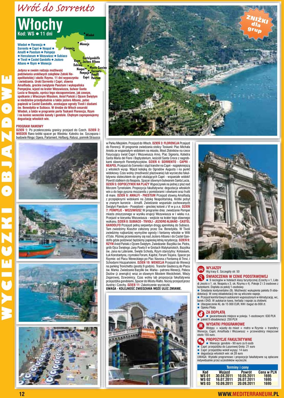 Uroki Sorrento i Capri, sławna Amalfiada, greckie świątynie Paestum i wykopaliska Pompejów, wjazd na krater Wezuwiusza, bulwar Santa Lucia w Neapolu, oprócz tego niezapomniane, jak zawsze, spotkanie