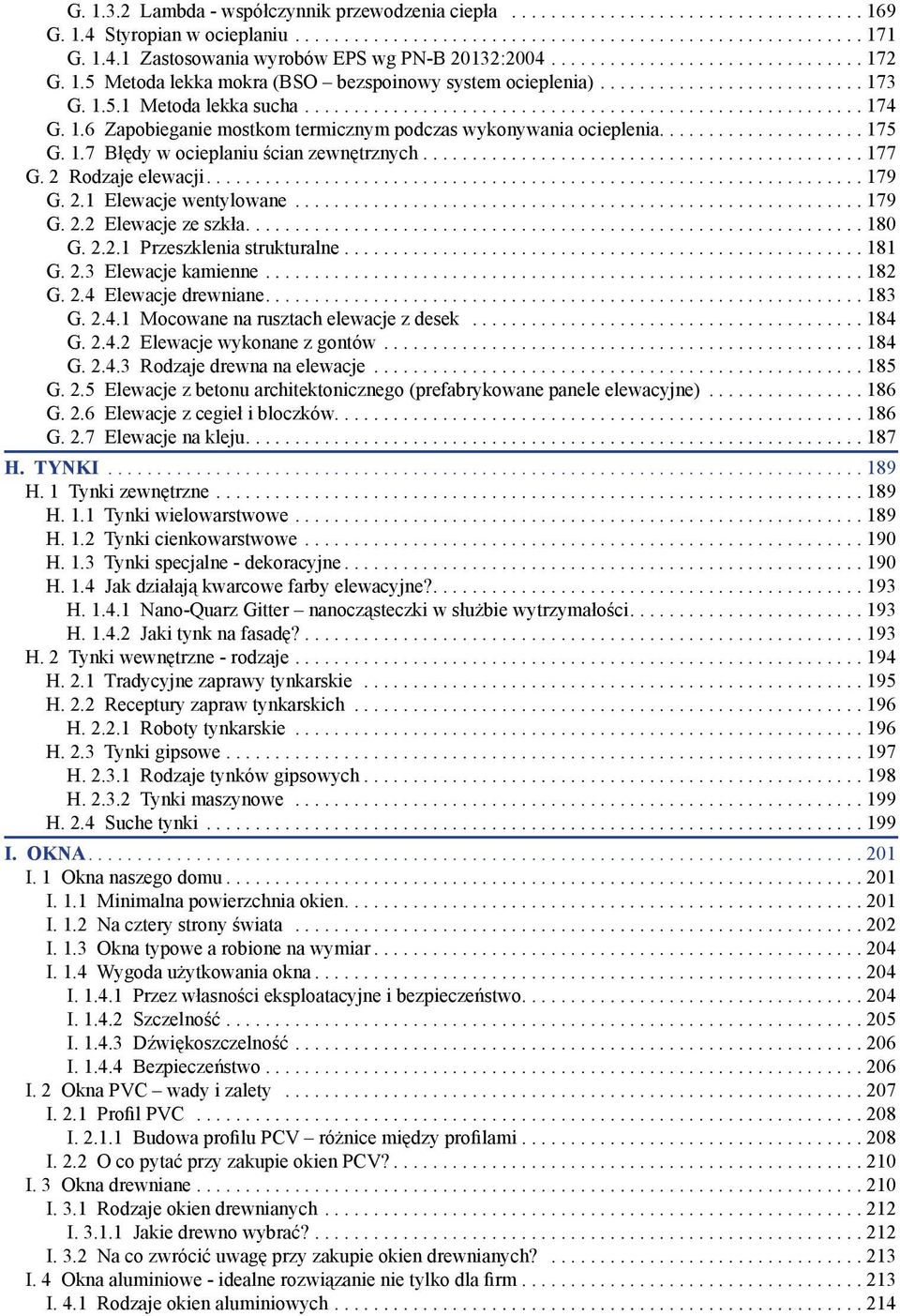 2.1 Elewacje wentylowane...179 G. 2.2 Elewacje ze szkła....180 G. 2.2.1 Przeszklenia strukturalne...181 G. 2.3 Elewacje kamienne...182 G. 2.4 Elewacje drewniane....183 G. 2.4.1 Mocowane na rusztach elewacje z desek.