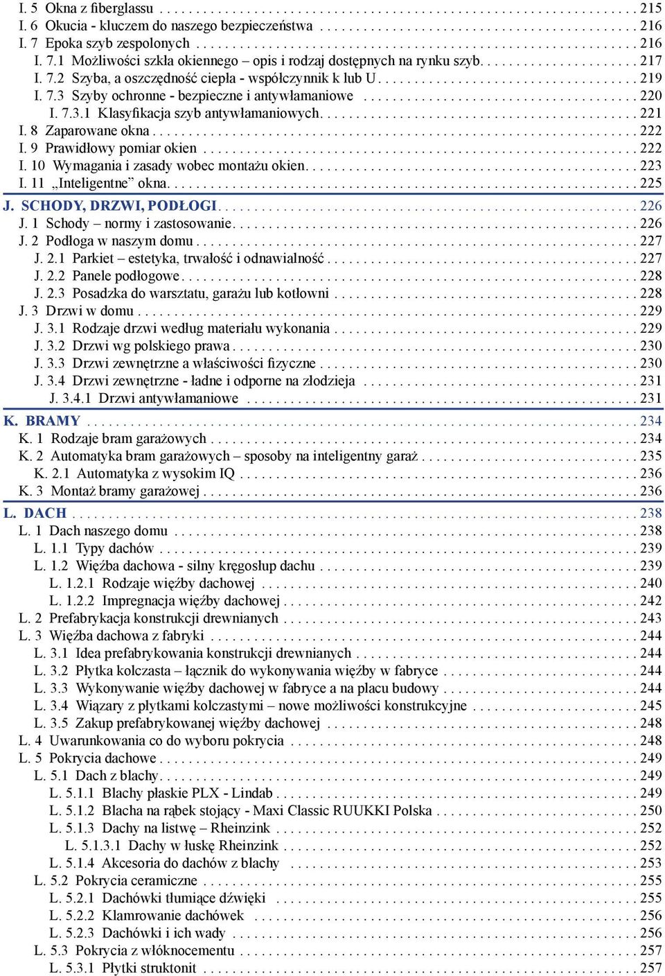 9 Prawidłowy pomiar okien...222 I. 10 Wymagania i zasady wobec monta u okien....223 I. 11 Inteligentne okna....225 J. SCHODY, DRZWI, PODŁOGI....226 J. 1 Schody normy i zastosowanie....226 J. 2 Podłoga w naszym domu.