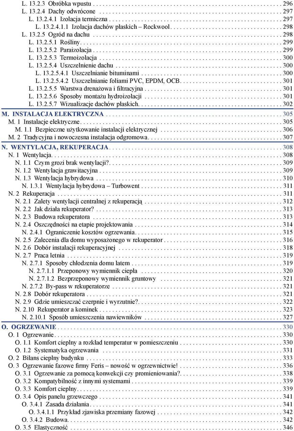 ...301 L. 13.2.5.5 Warstwa drena owa i iltracyjna...301 L. 13.2.5.6 Sposoby monta u hydroizolacji...301 L. 13.2.5.7 Wizualizacje dachów płaskich....302 M. INSTALACJA ELEKTRYCZNA...305 M.