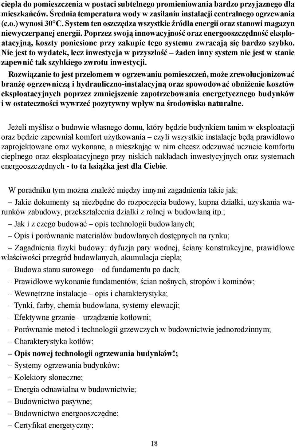 Poprzez swoj innowacyjno ć oraz energooszcz dno ć eksploatacyjn, koszty poniesione przy zakupie tego systemu zwracaj si bardzo szybko.