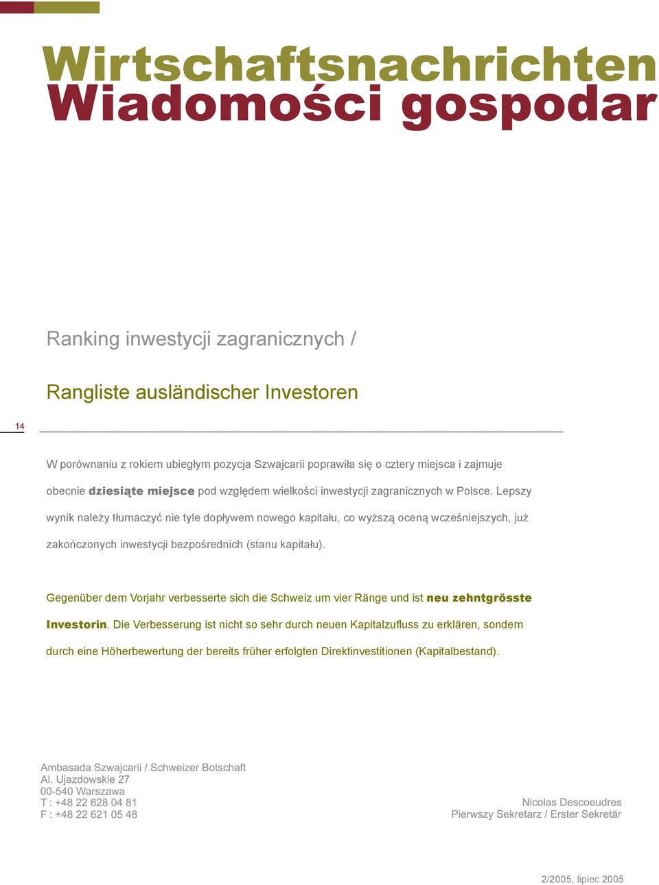 Lepszy wynik należy tłumaczyć nie tyle dopływem nowego kapitału, co wyższą oceną wcześniejszych, już zakończonych inwestycji bezpośrednich (stanu kapitału).