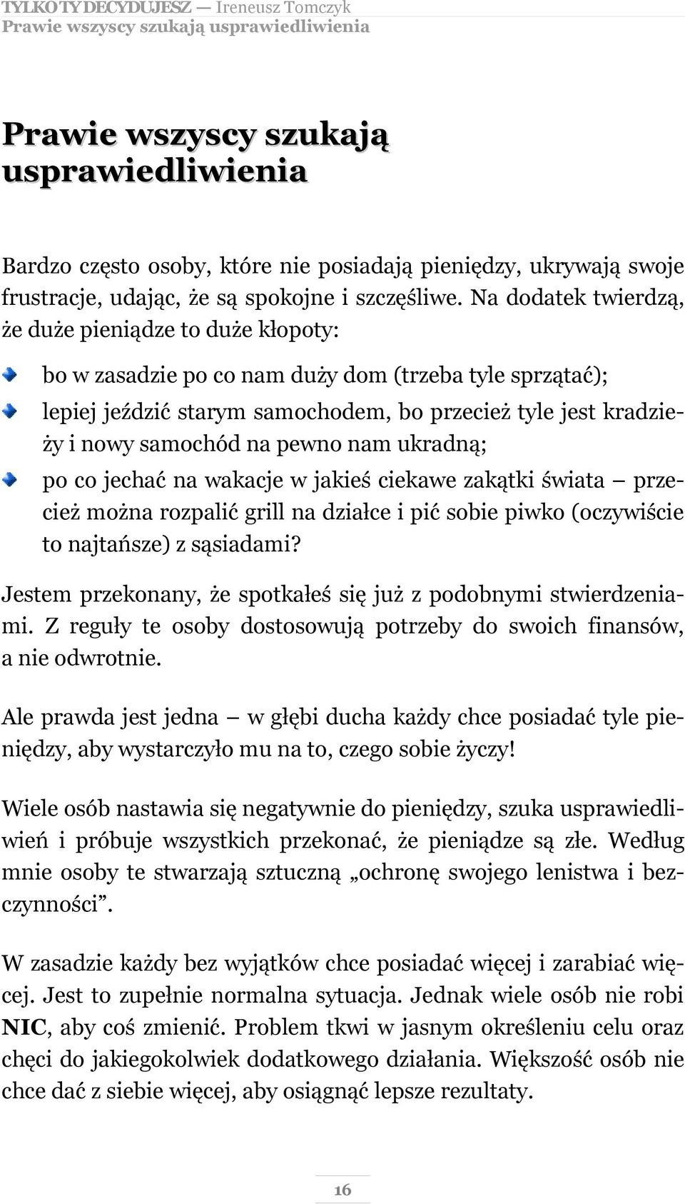 pewno nam ukradną; po co jechać na wakacje w jakieś ciekawe zakątki świata przecież można rozpalić grill na działce i pić sobie piwko (oczywiście to najtańsze) z sąsiadami?