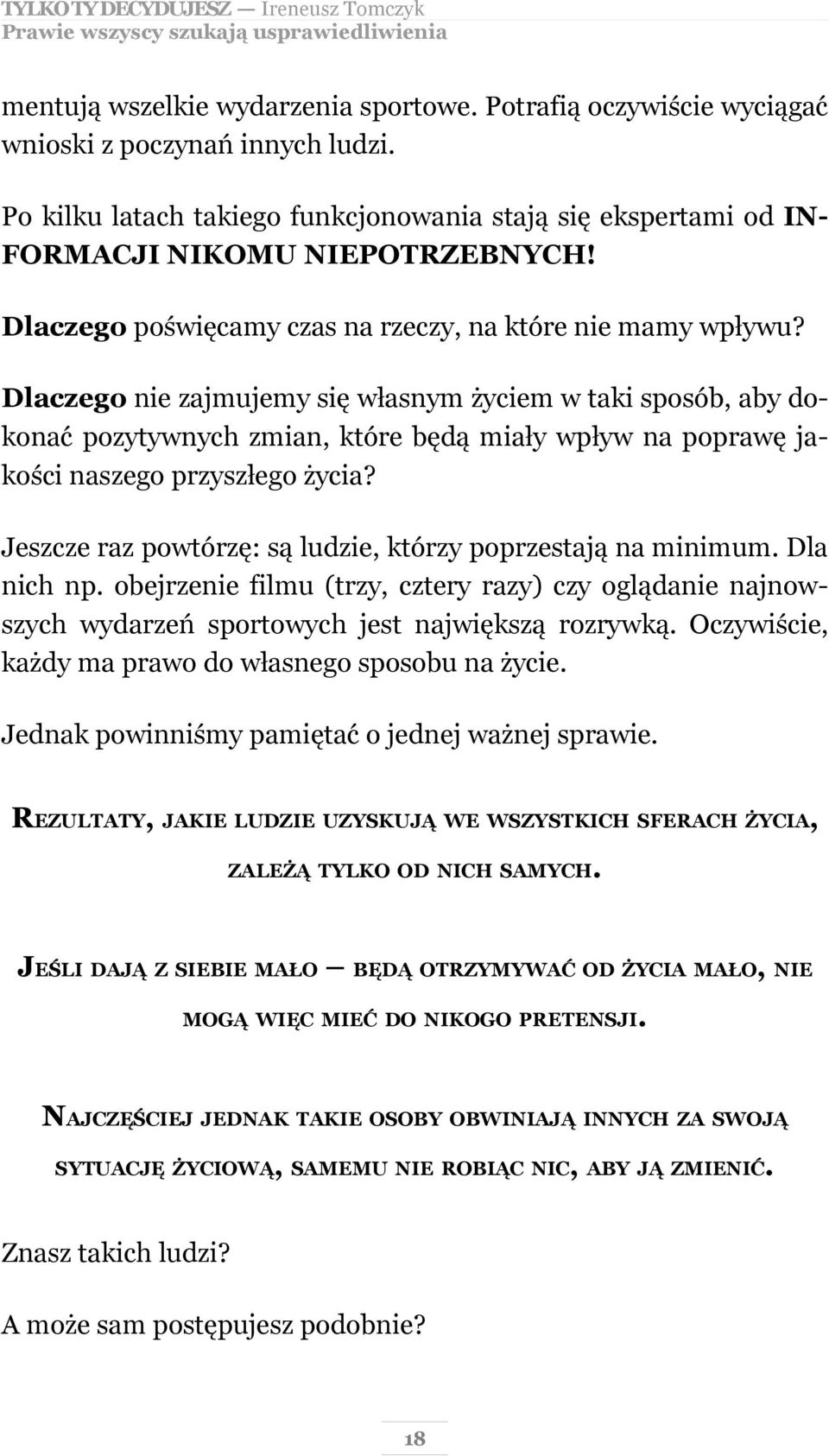 Dlaczego nie zajmujemy się własnym życiem w taki sposób, aby dokonać pozytywnych zmian, które będą miały wpływ na poprawę jakości naszego przyszłego życia?