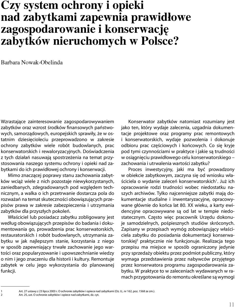 przeprowadzono w zakresie ochrony zabytków wiele robót budowlanych, prac konserwatorskich i rewaloryzacyjnych.