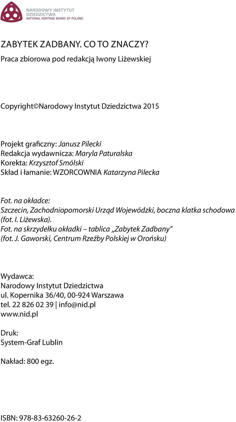 Korekta: Krzysztof Smólski Skład i łamanie: WZORCOWNIA Katarzyna Pilecka Fot. na okładce: Szczecin, Zachodniopomorski Urząd Wojewódzki, boczna klatka schodowa (fot.