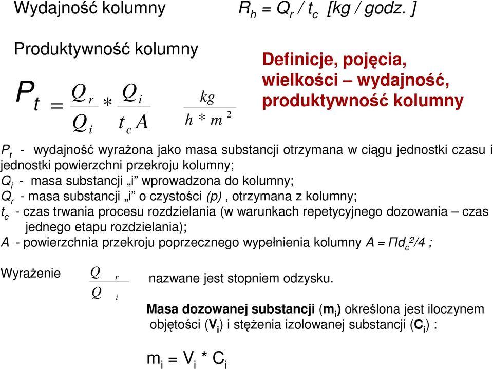 jednostki czasu i jednostki powierzchni przekroju kolumny; Q i - masa substancji i wprowadzona do kolumny; Q r - masa substancji i o czystości (p), otrzymana z kolumny; t c - czas trwania