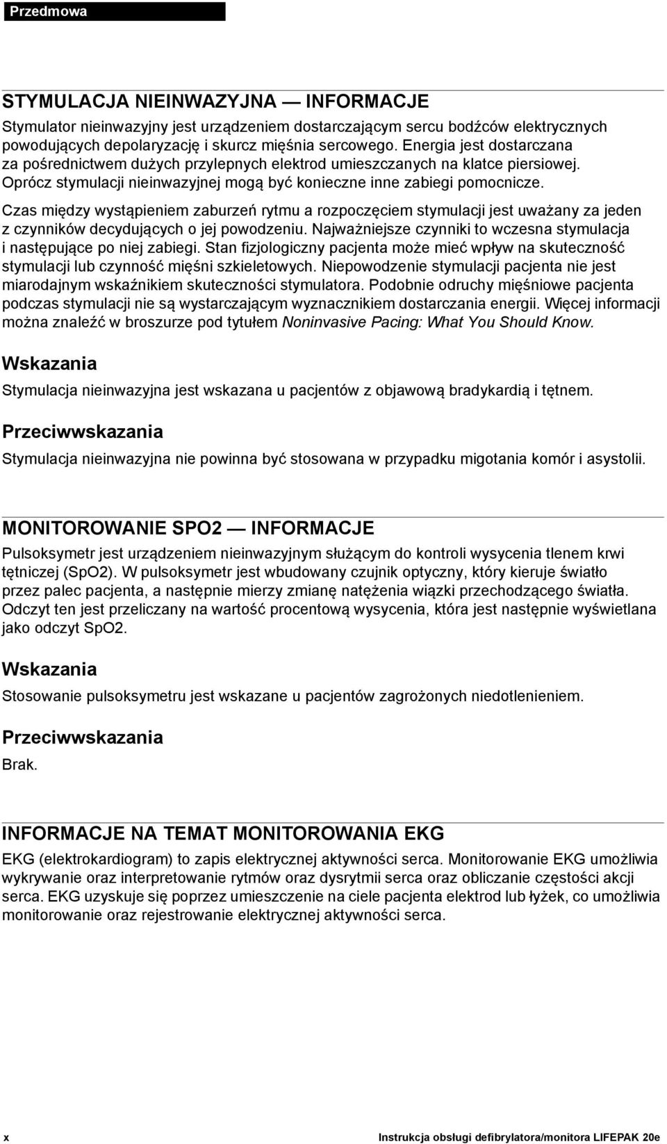 Czas między wystąpieniem zaburzeń rytmu a rozpoczęciem stymulacji jest uważany za jeden z czynników decydujących o jej powodzeniu.