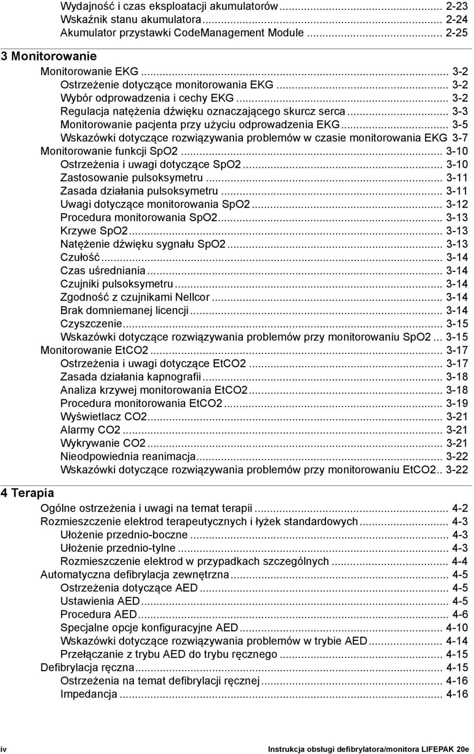 .. 3-3 Monitorowanie pacjenta przy użyciu odprowadzenia EKG... 3-5 Wskazówki dotyczące rozwiązywania problemów w czasie monitorowania EKG 3-7 Monitorowanie funkcji SpO2.