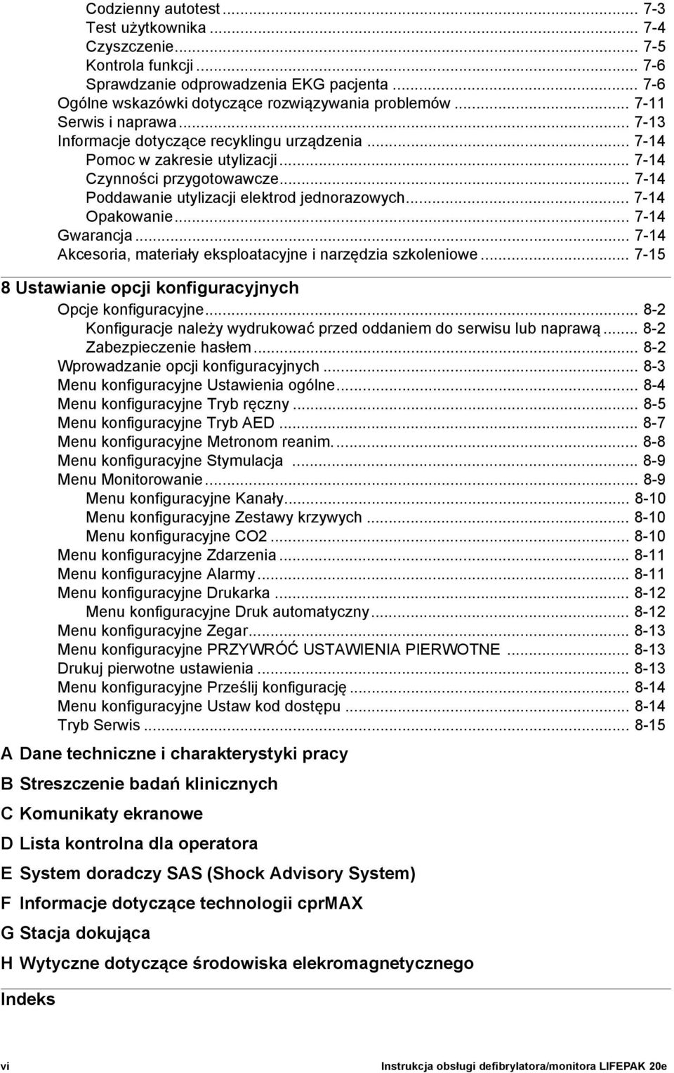 .. 7-14 Opakowanie... 7-14 Gwarancja... 7-14 Akcesoria, materiały eksploatacyjne i narzędzia szkoleniowe... 7-15 8 Ustawianie opcji konfiguracyjnych Opcje konfiguracyjne.