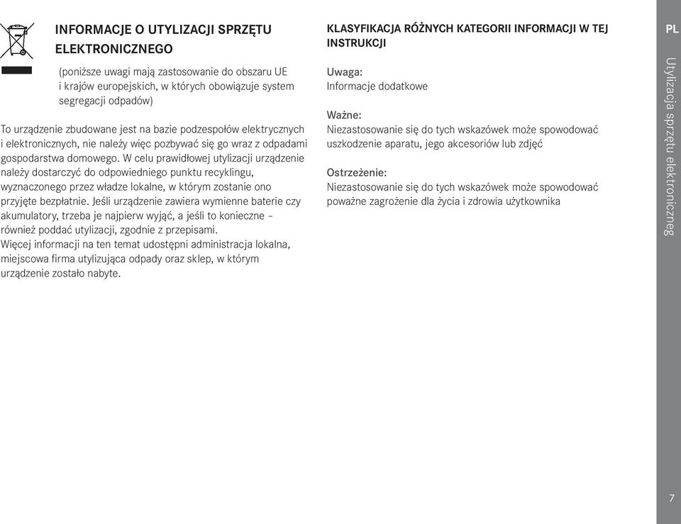 W celu prawidłowej utylizacji urządzenie należy dostarczyć do odpowiedniego punktu recyklingu, wyznaczonego przez władze lokalne, w którym zostanie ono przyjęte bezpłatnie.
