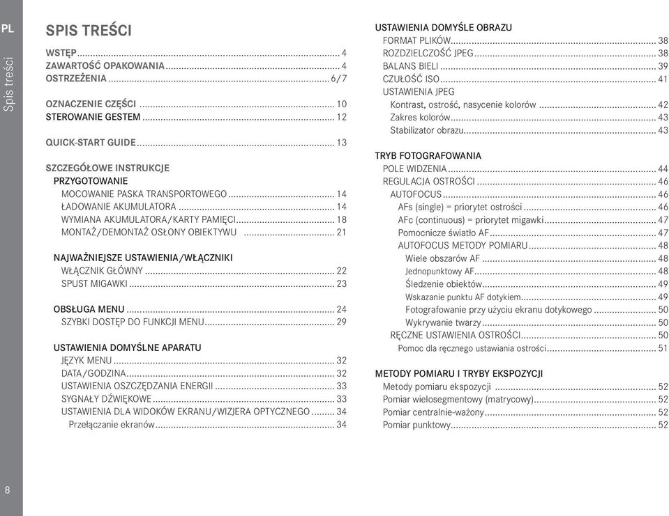 .. 21 NAJWAŻNIEJSZE USTAWIENIA/WŁĄCZNIKI WŁĄCZNIK GŁÓWNY... 22 SPUST MIGAWKI... 23 OBSŁUGA MENU... 24 SZYBKI DOSTĘP DO FUNKCJI MENU... 29 USTAWIENIA DOMYŚLNE APARATU JĘZYK MENU... 32 DATA/GODZINA.