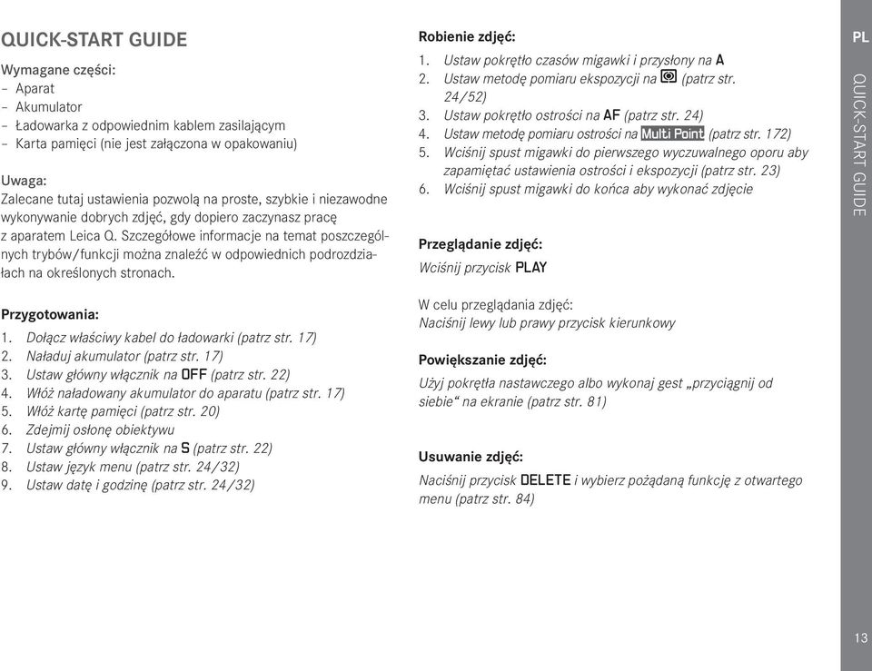 Szczegółowe informacje na temat poszczególnych trybów/funkcji można znaleźć w odpowiednich podrozdziałach na określonych stronach. Przygotowania: 1. Dołącz właściwy kabel do ładowarki (patrz str.