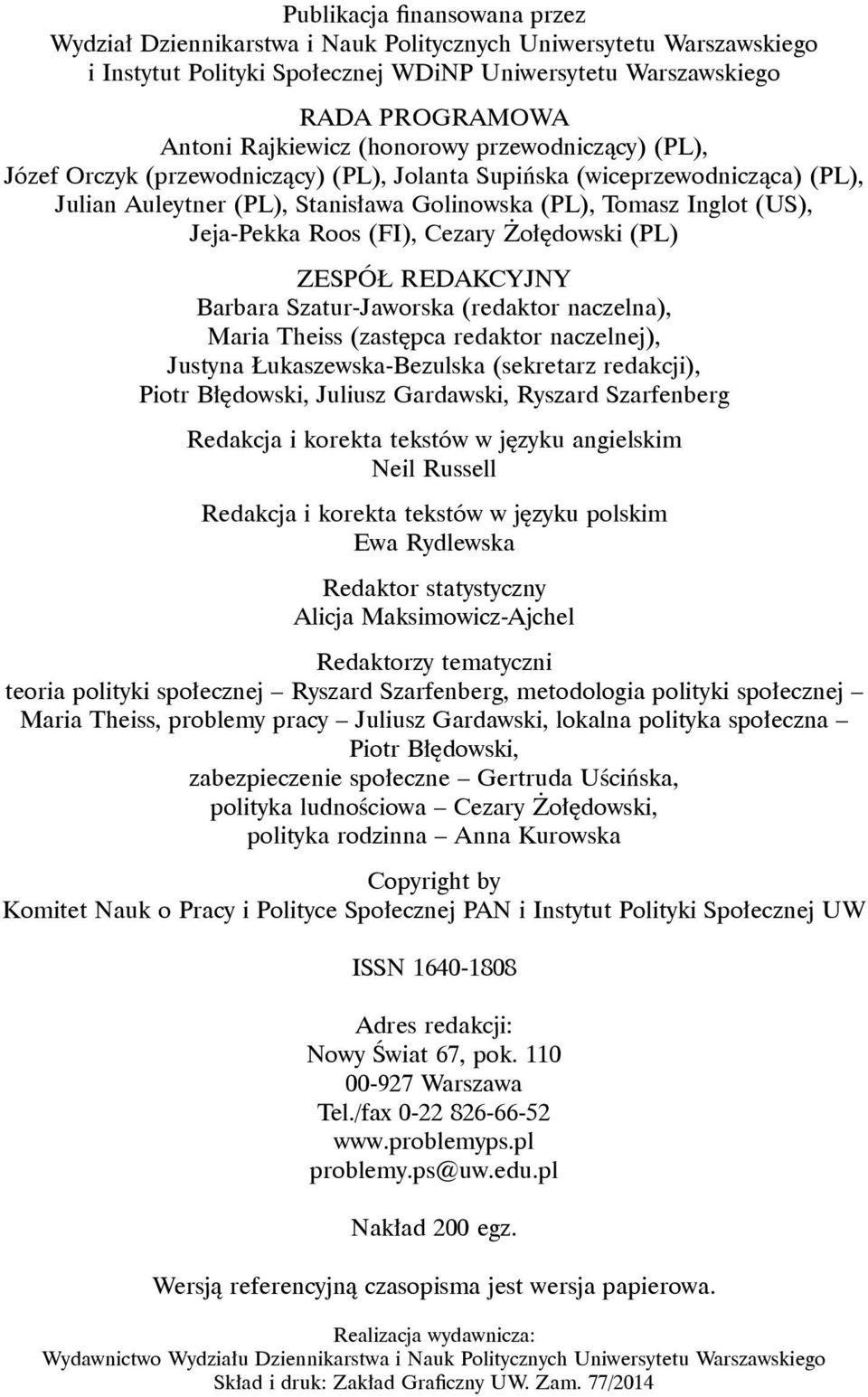 (FI), Cezary Żołędowski (PL) ZESPÓŁ REDAKCYJNY Barbara Szatur-Jaworska (redaktor naczelna), Maria Theiss (zastępca redaktor naczelnej), Justyna Łukaszewska-Bezulska (sekretarz redakcji), Piotr